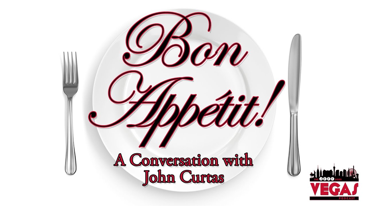 Bon Appétit - A Conversation with John Curtas, Las Vegas Food & Restaurant Critic
