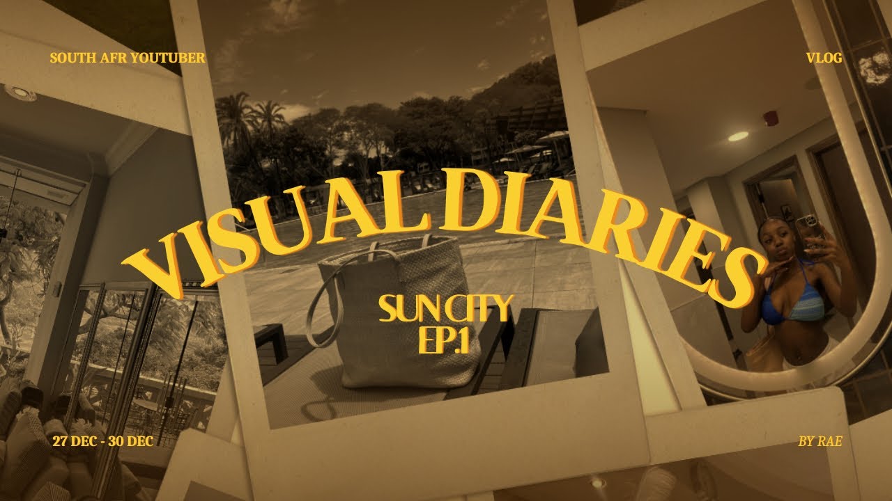 VISUAL DIARIES EP.1 || SUN CITY || SOUTH AFRICAN YOUTUBER