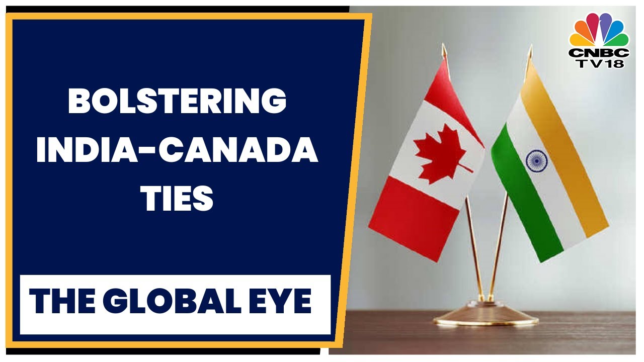 India-Canada Aim To Seal Bilateral Trade Agreement By This Year | The Global Eye | CNBC-TV18