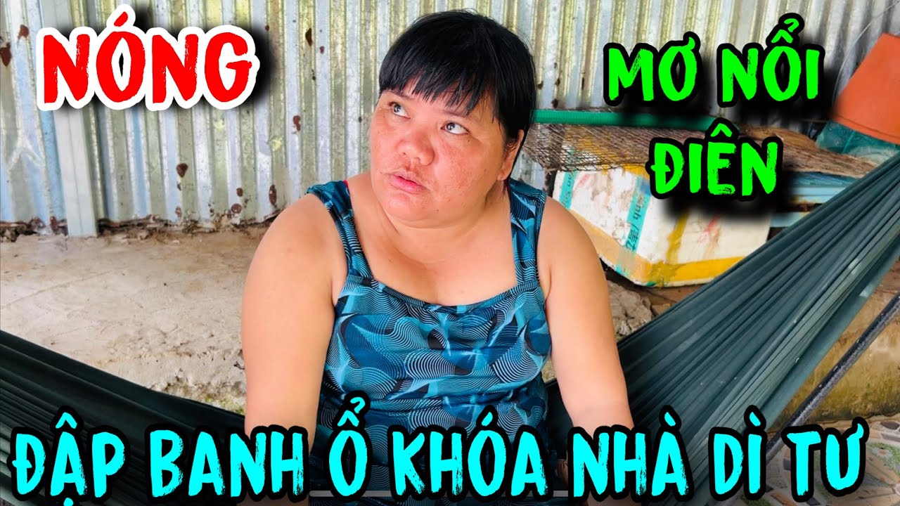nóng! mơ nổi điên đâp banh ổ khóa nhà dì tư  #tuấnlaivung #mơkhờ 