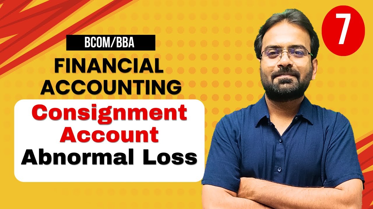 Consignment Account Part-7 | Abnormal Loss | Financial Accounting | BCOM/BBA 1st Semester