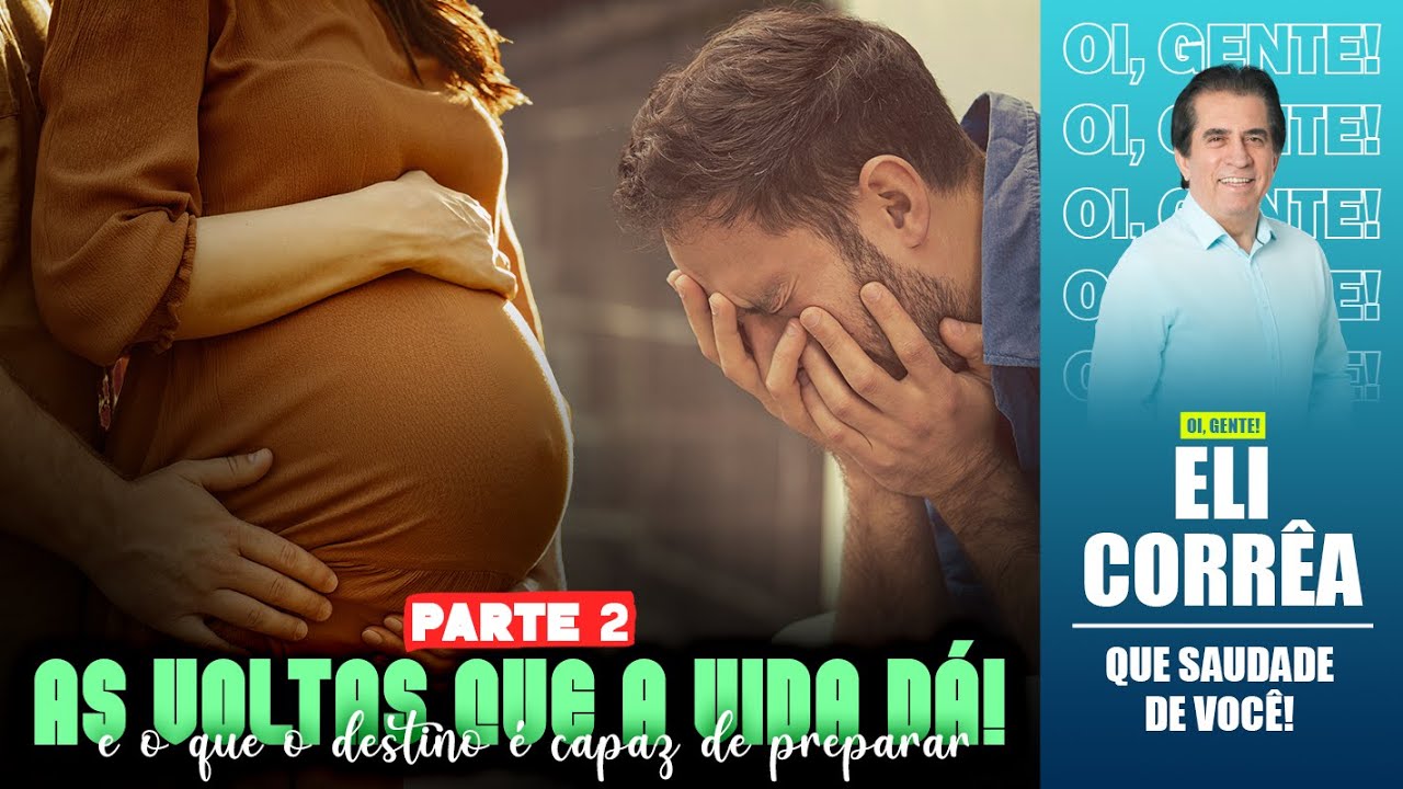 As voltas que a vida dá! E o que o destino é capaz de preparar - Parte 2 | Eli Corrêa Oficial |