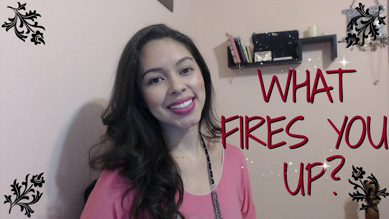 What Fires You Up?