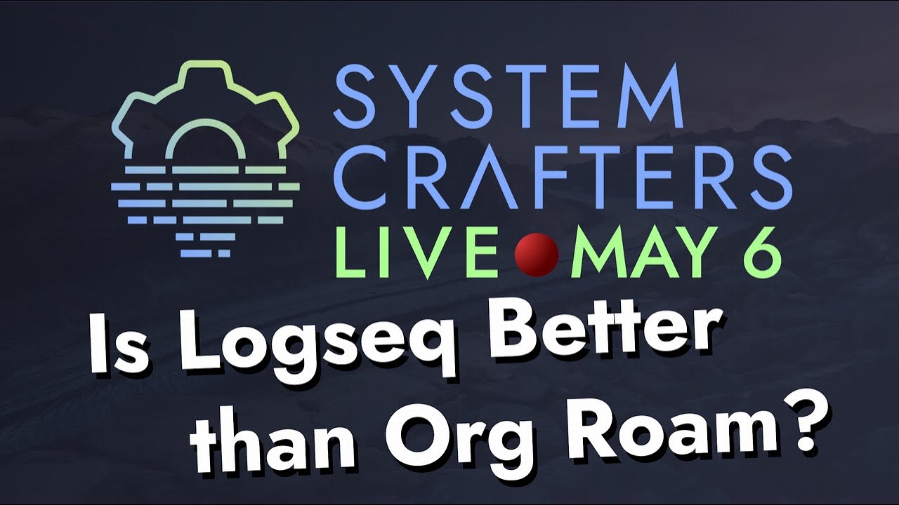 Is Logseq Better than Org Roam? - System Crafters Live!