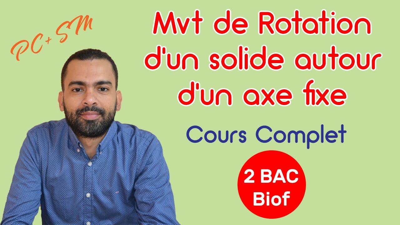 2BAC Biof - Mouvement de rotation d'un solide autour d'un axe fixe(Cours Complet) - Prof Noureddine