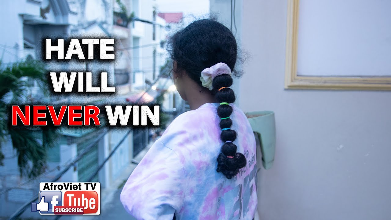 Sự Căm Gh&eacute;t L&agrave; Xấu Xa | HATE WILL NEVER WIN (Afro Viet TV)
