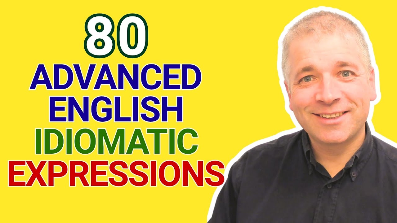 80 Advanced English Idioms