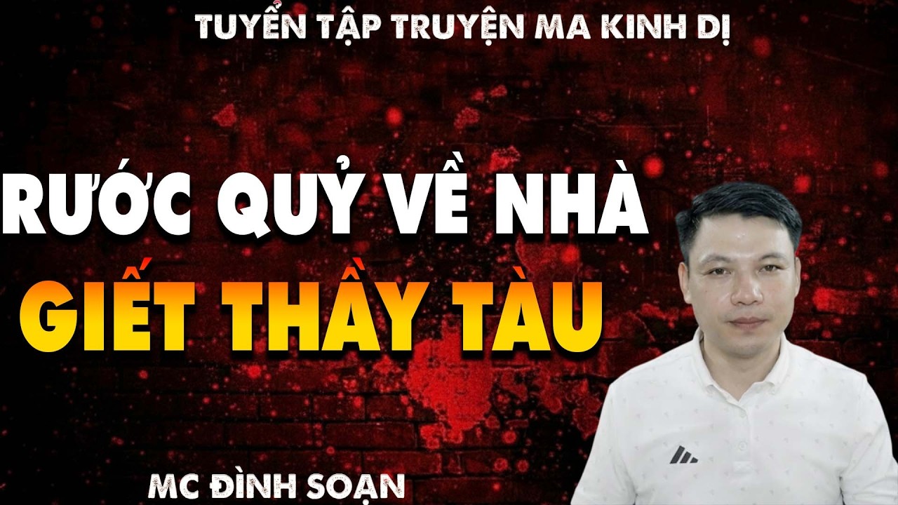 TRUYỆN MA: RƯỚC QUỶ VỀ NHÀ GIẾT THẦY TÀU  l CHUYỆN MA LÀNG QUÊ - MC ĐÌNH SOẠN