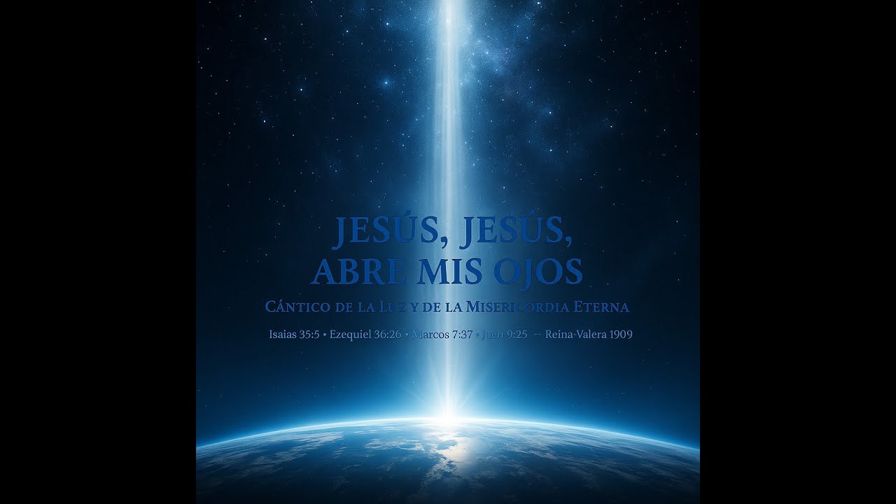 🎵 JESÚS, JESÚS, ABRE MIS OJOS  Cántico de la Luz y de la Misericordia Eterna 📖 Basado en Isaías 35