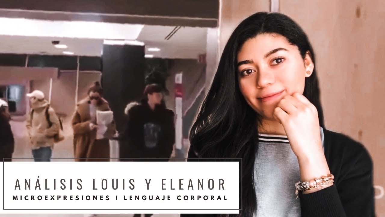 Análisis Louis Tomlinson & Eleanor I Microexpresiones I Lenguaje Corporal