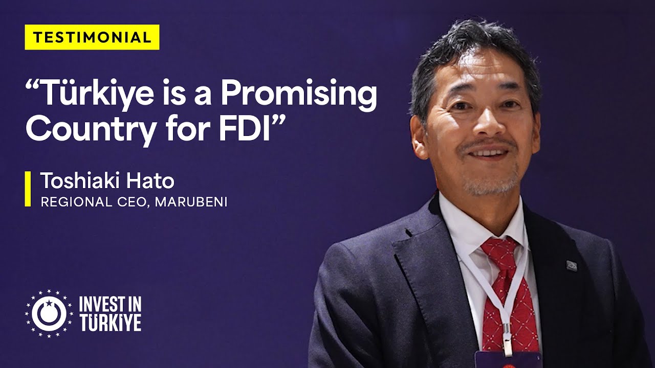 Marubeni Regional CEO Toshiaki Hato Thinks Türkiye is a Promising Country for FDI