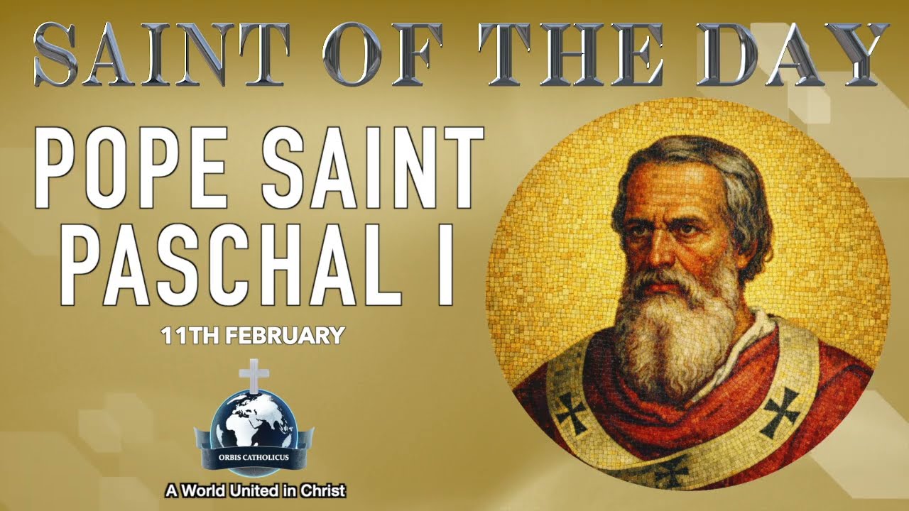 11th February Saint of the Day: Pope Saint Paschal I - Who Honored the Martyrs & Renewed the Church