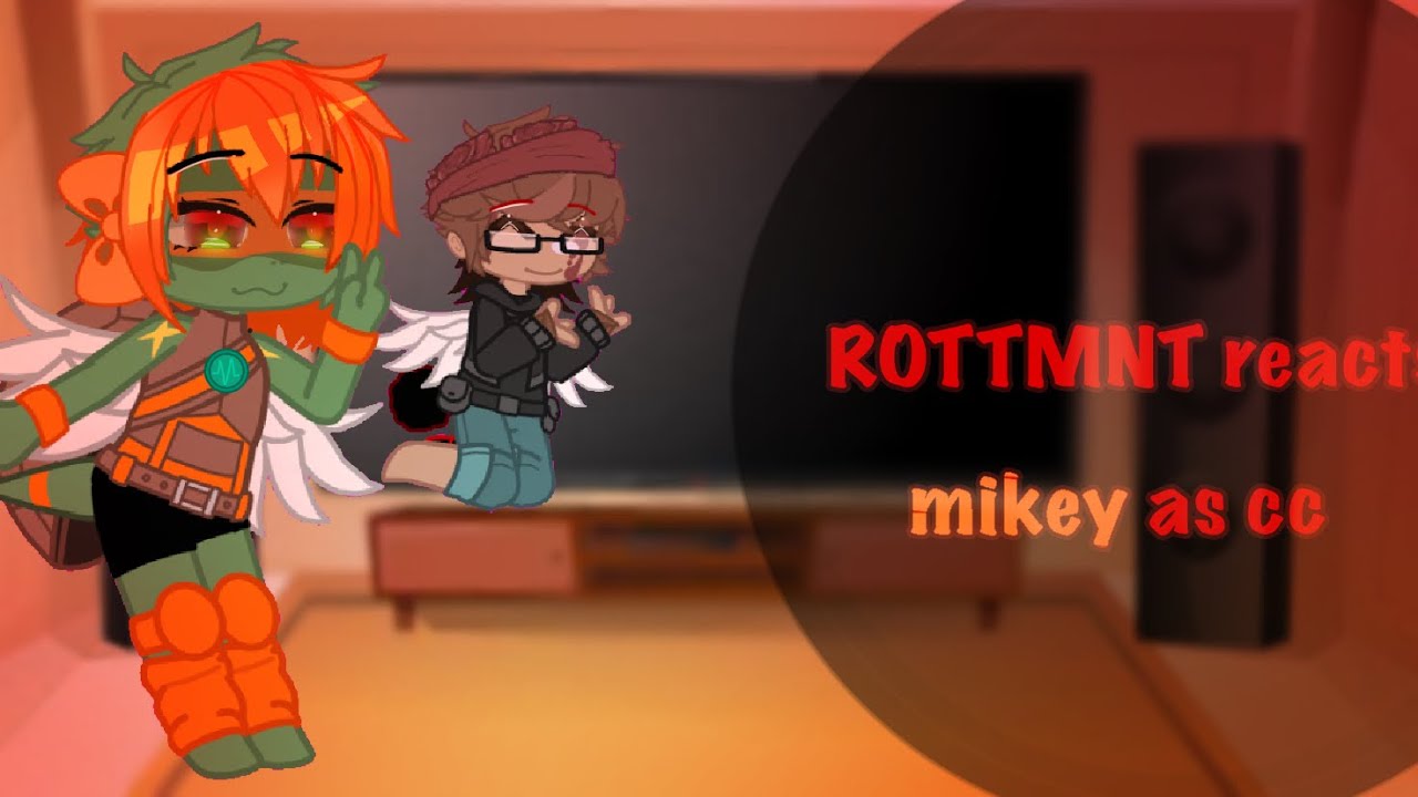 ||ROTTMNT reacts to mikey as cc||WIP|| i’m back!||