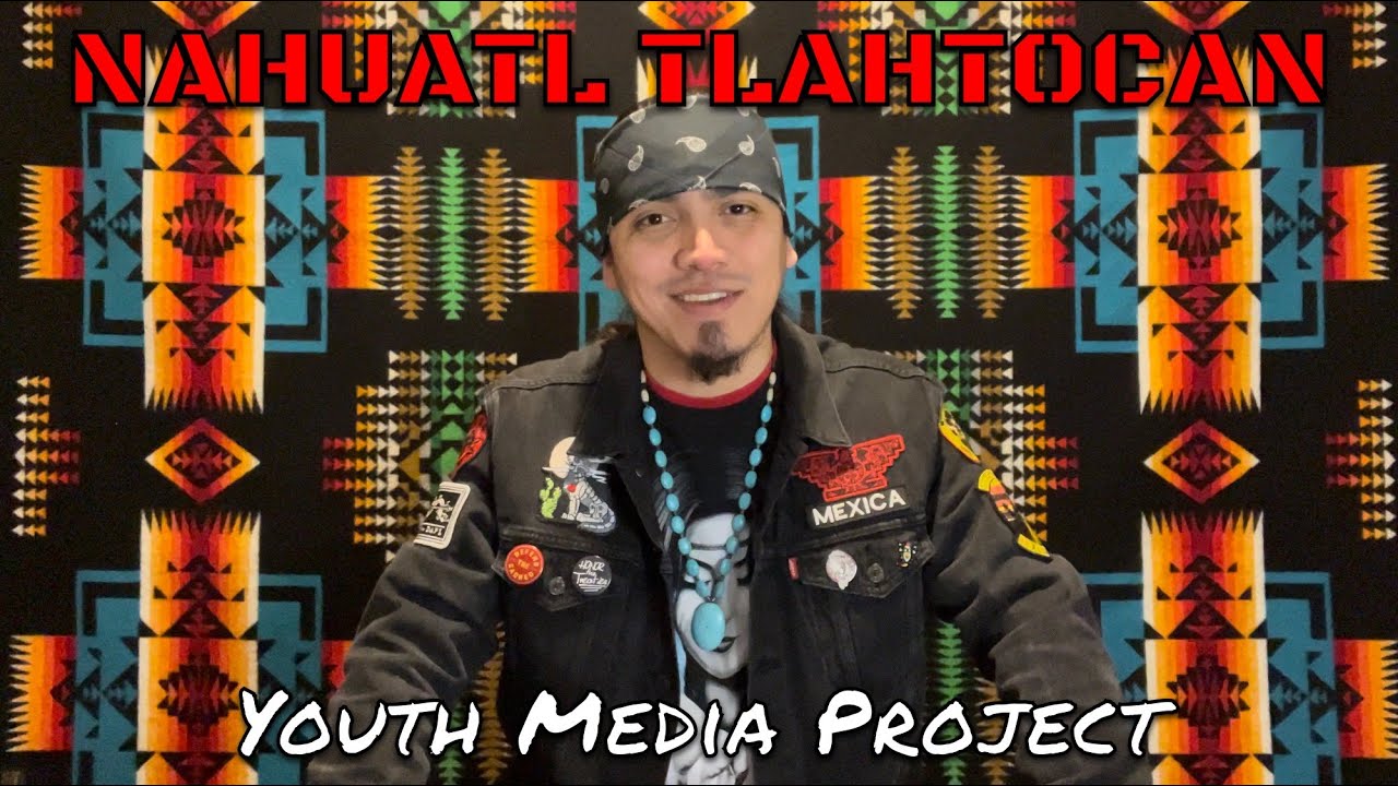 Youth Media Project | Nahuatl Tlahtocan x IHC San Jose