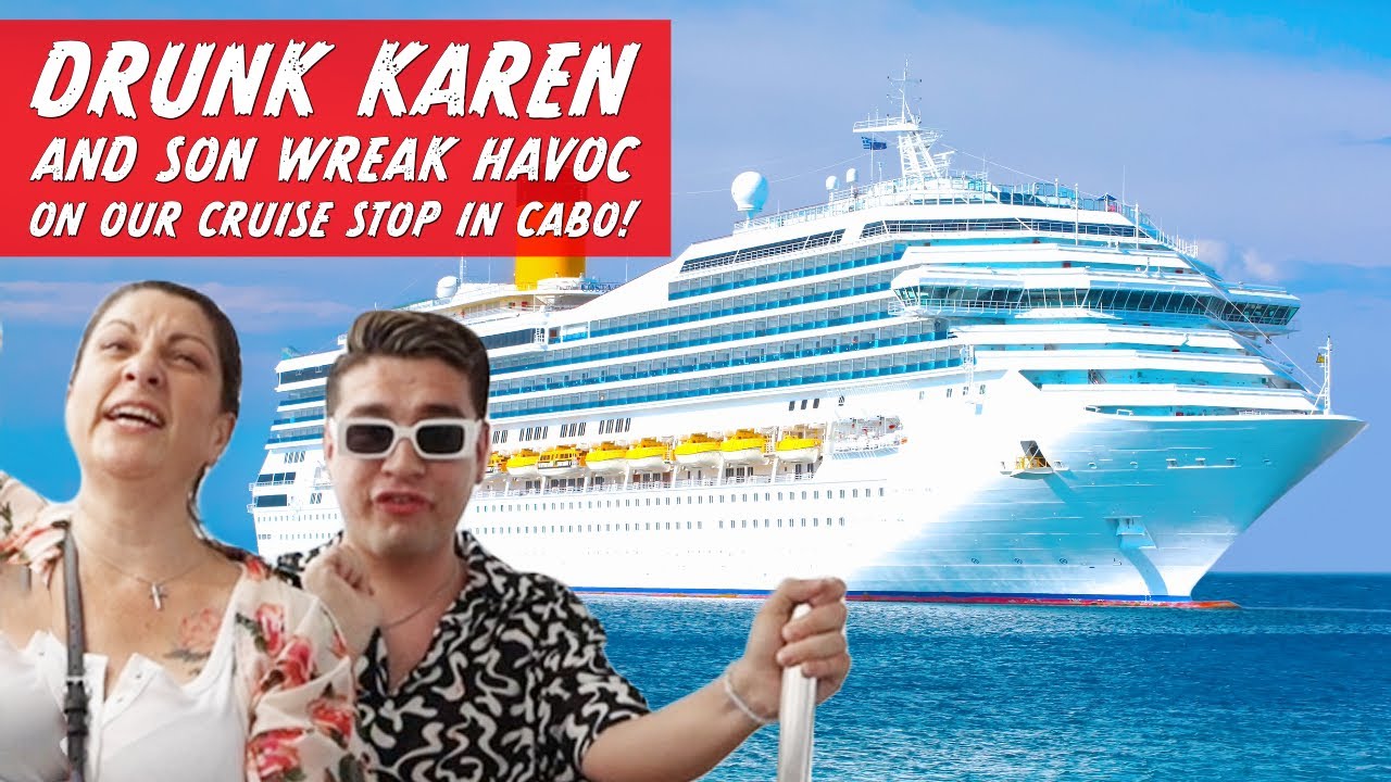 Cabo Chaos: Drunk Karen and Son Wreak Havoc on Our Cruise Stop in Cabo! 😡
