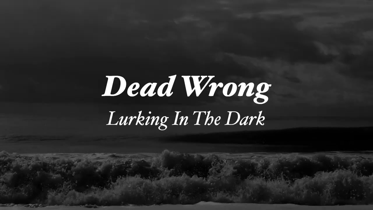 Dead Wrong - Lurking In The Dark (lyrics video)