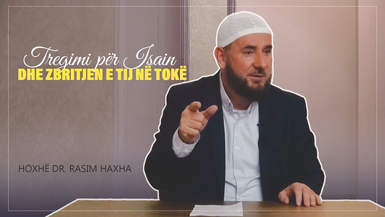 Tregimi për Isain (paqja qoftë mbi të) dhe zbritjen e tij në tokë - Hoxhë Dr. Rasim Haxha