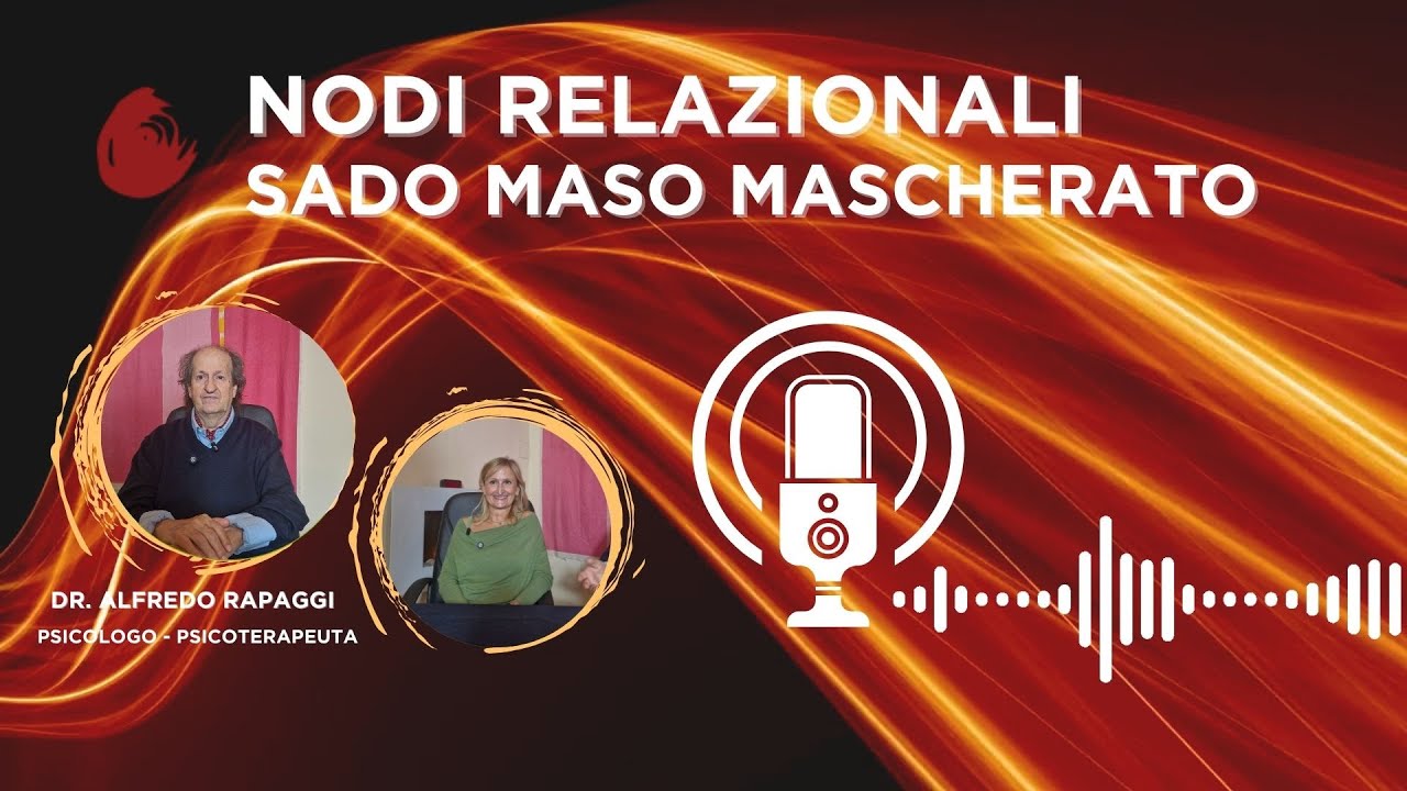 SADO MASO MASCHERATO EP.15 NODI RELAZIONALI - MOSAICO PSICOLOGIE - Dr. Alfredo Rapaggi