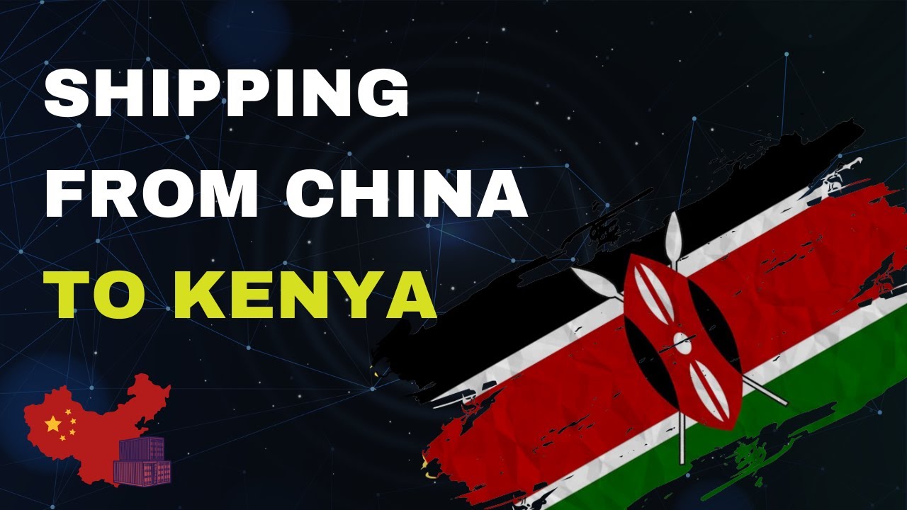 Shipping from China to Kenya : Air & Sea rates and transit time : Q1 2023