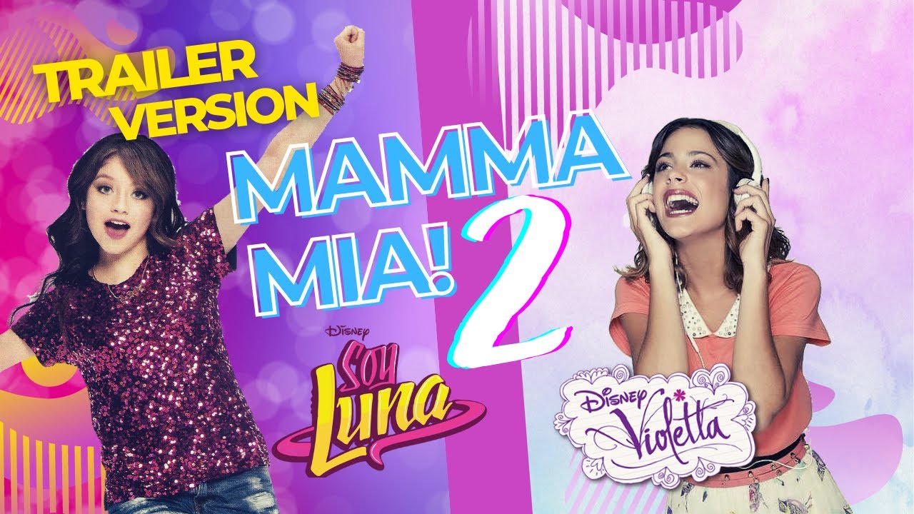 Trailer version Violetta + Soy Luna: Mamma Mia 2: Here we go again!