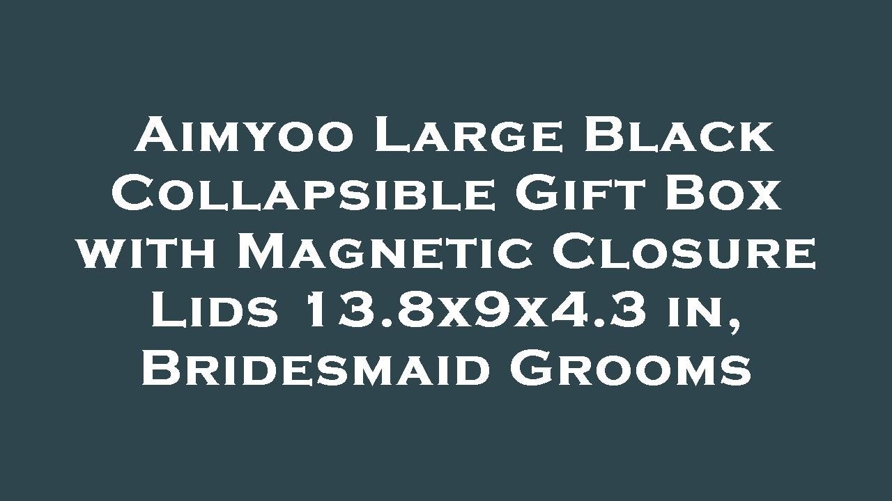 Aimyoo Large Black Collapsible Gift Box with Magnetic Closure Lids 13.8x9x4.3 in, Bridesmaid  Review