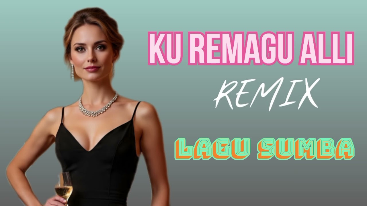 KU REMAGU ALLI_REMIX LAGU SUMBA