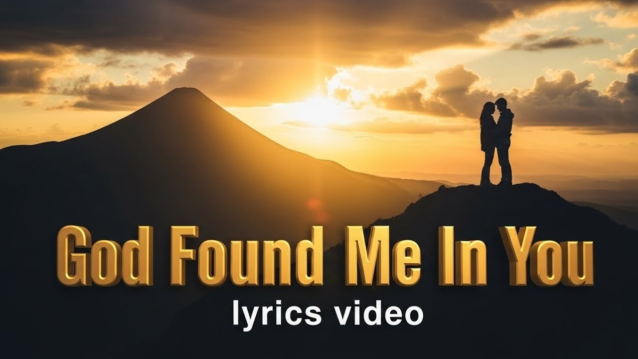 God Found Me in you(lyrics viedo)