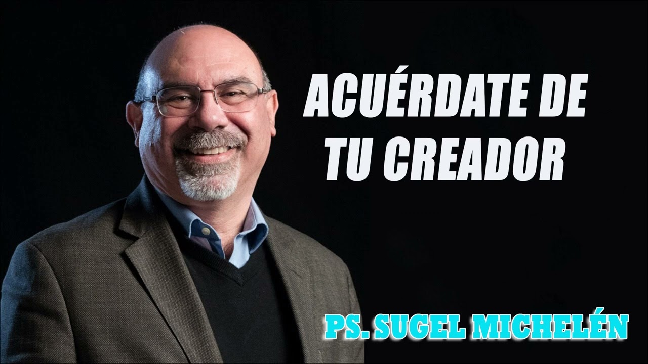 Ps. Sugel Michelén - Acuérdate de tu creador  Eclesiastés 117-128