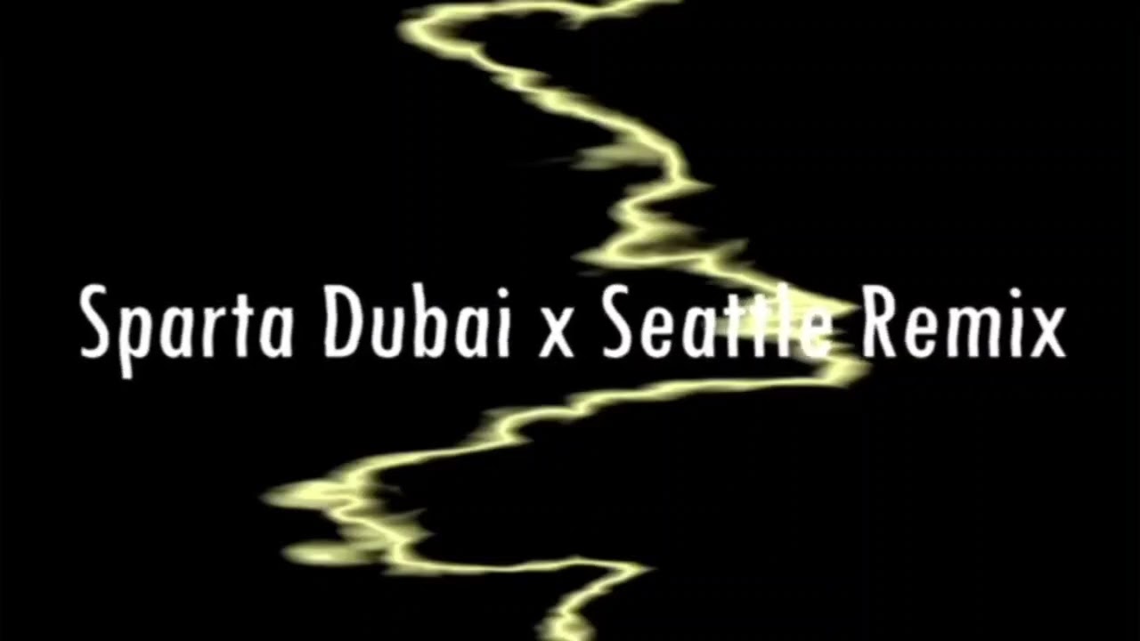 Sparta Dubai x Seattle Mix [MASHUP] [Remake & Reupload]