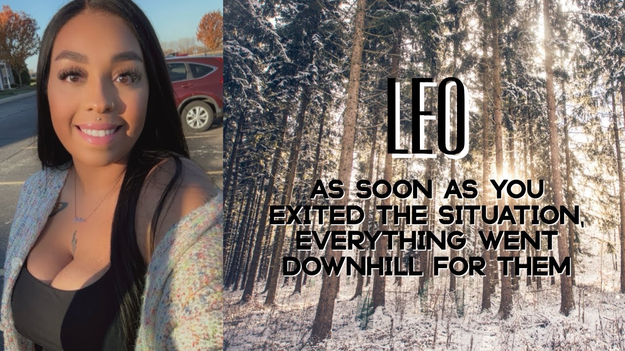 LEO ♌️ AS SOON as you EXITED the situation, EVERYTHING went DOWNHILL for THEM 💥🤷‍♀️