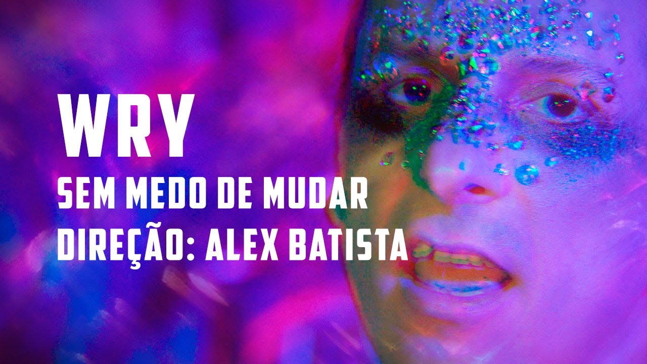 WRY - Sem Medo de Mudar (V&iacute;deo Oficial em 4k)