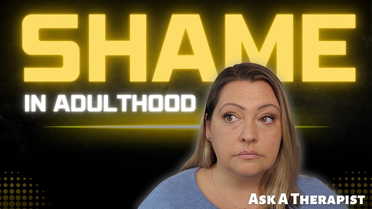 Shame in Adulthood | A Therapist's Perspective