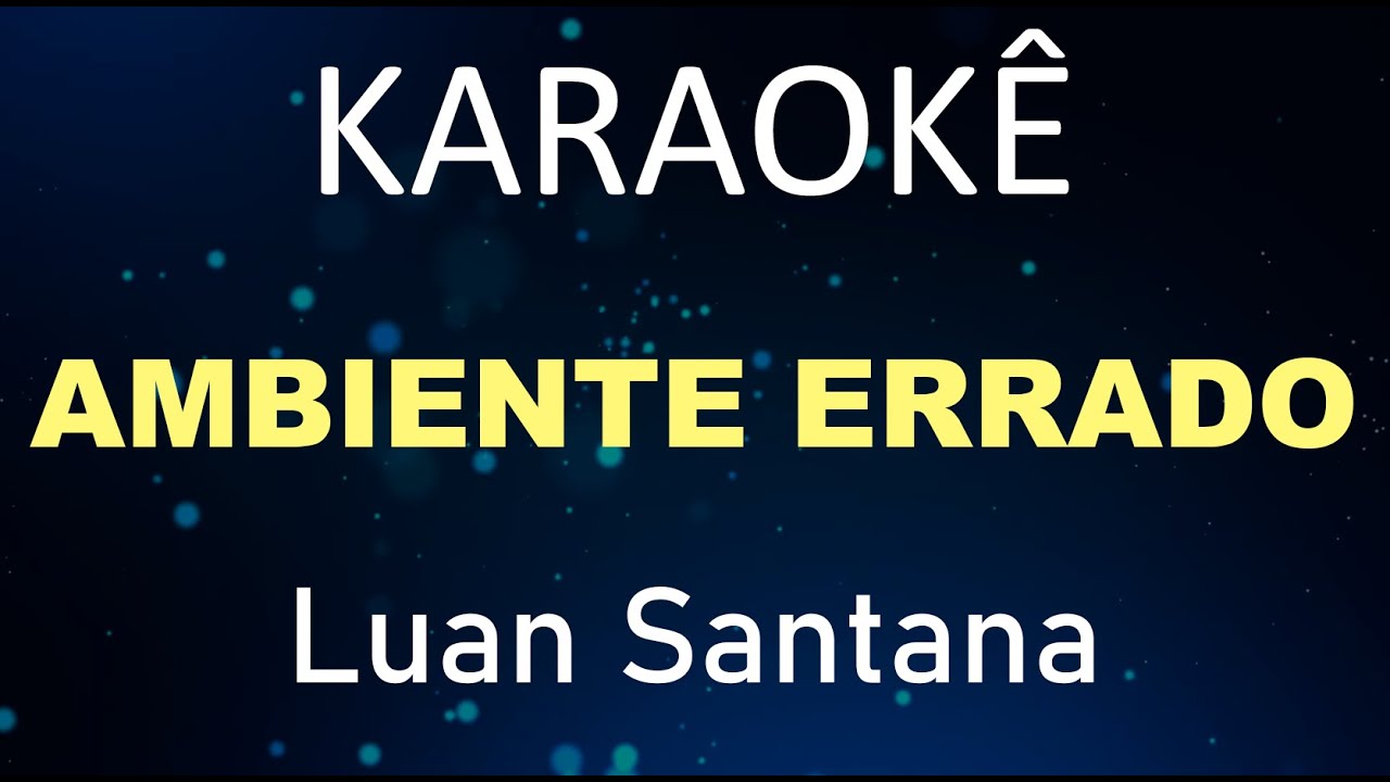 Ambiente errado - Luan Santana (Karaokê Version)