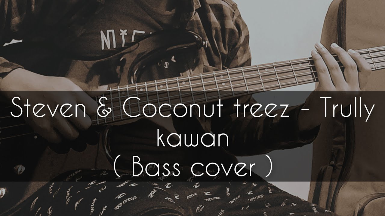 Steven & coconutreez - Trully kawan ( bass cover )