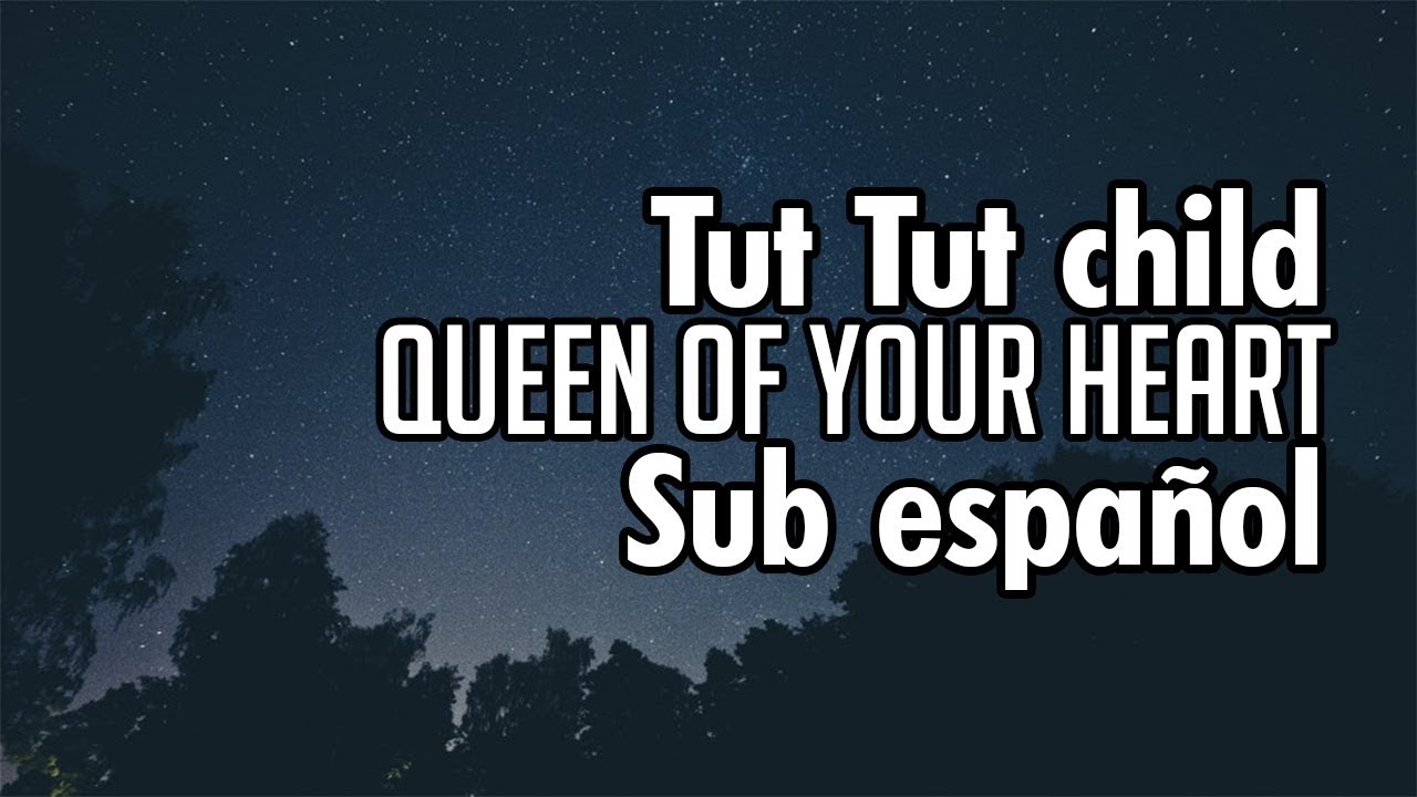 Tut Tut Child - Queen Of Your Heart (feat Augustus Ghost) - (Sub Español)
