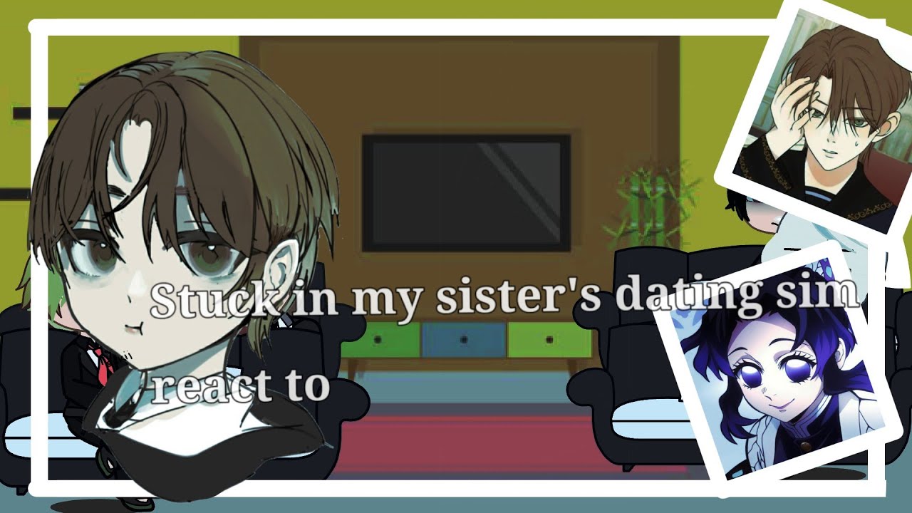 Stuck in my sisters dating sim react to maythan as Shinobu (WIP) put on 2x. Au is in the description