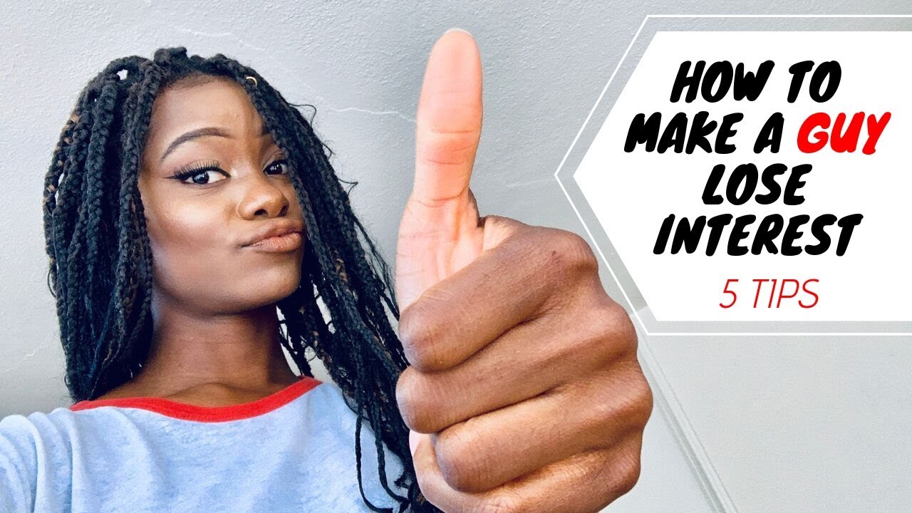 HOW TO MAKE A GUY LOSE INTEREST