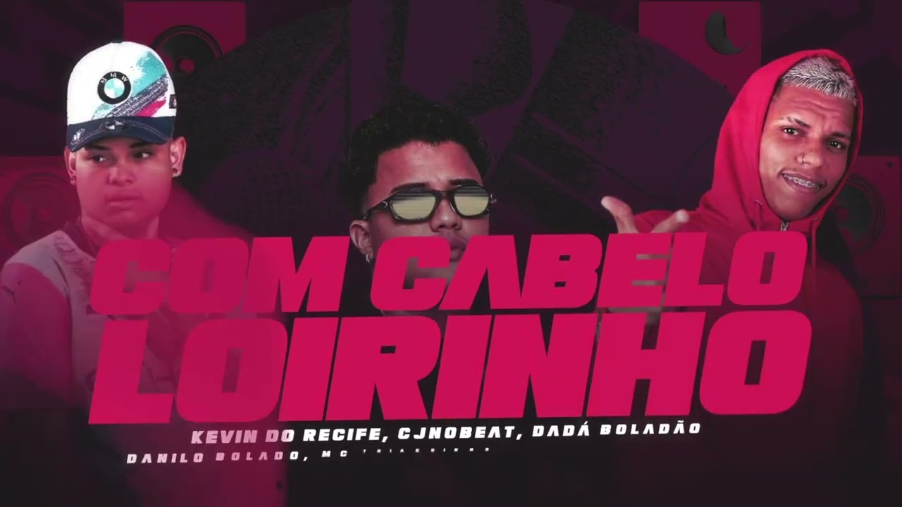 Com Cabelo Loirinho - Mc Morena, Kevin do Recife, Dadá Boladão, Danilo Bolado,Thiaguinho, Cjnobeat