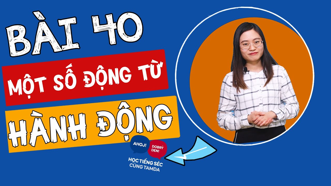 Học tiếng Séc cùng Tamda - Bài 40: Một số động từ HÀNH ĐỘNG