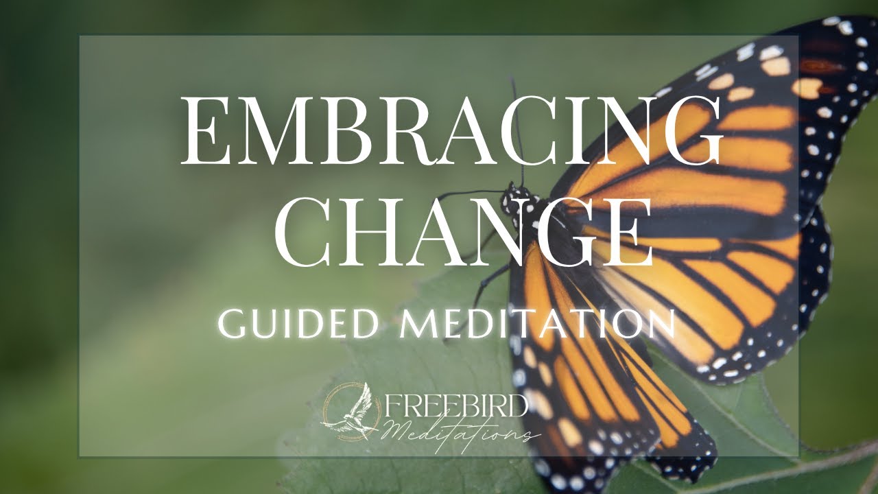Guided Meditation to Embrace Change &ndash; Find Calm During Life Transitions