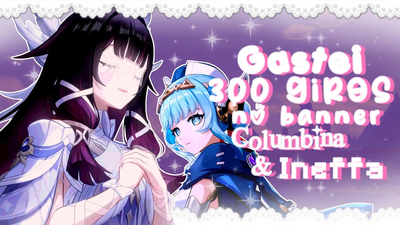 Giros No Banner da INEFFA e COLUMBINA - Genshin Impact -