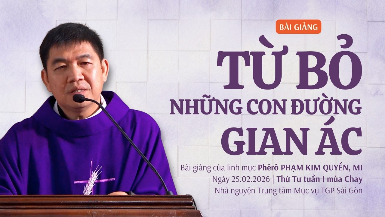 Từ bỏ những con đường gian ác - Lm Phêrô Phạm Kim Quyền, MI | Thứ Tư tuần I mùa Chay