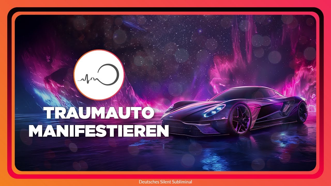 🎧 TRAUMAUTO MANIFESTIEREN &ndash; WUNSCHAUTO MIT GEDANKEN ANZIEHEN - GESETZ DER ANZIEHUNG - SUBLIMINAL ✨
