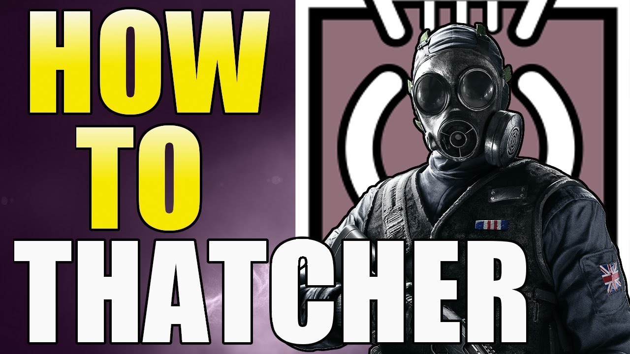 Rainbow Six Siege - Thatcher Guide - Year 3 - Tips And Tricks