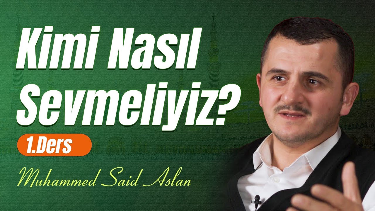 Kimi Nasıl Sevmeliyiz - 1 - Risale-i Nur Sohbetleri - 07.06.2024