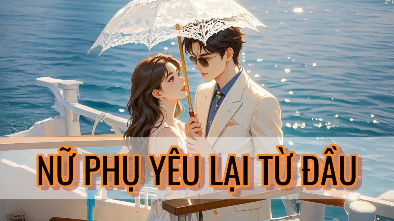 [Truyện Audio]  NỮ PHỤ YÊU LẠI TỪ ĐẦU | FULL | Bủm Bủm TV