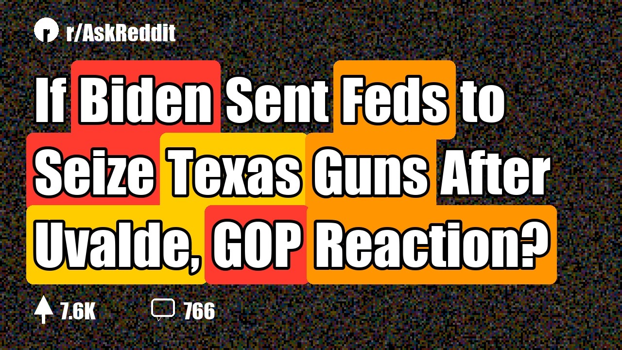 If Biden Sent Feds to Seize Texas Guns After Uvalde, GOP Reaction?