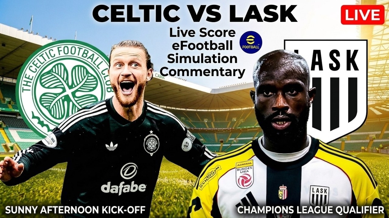 Celtic Live Match Today vs LASK Champions League Qualification eFootball Score Simulation Commentary