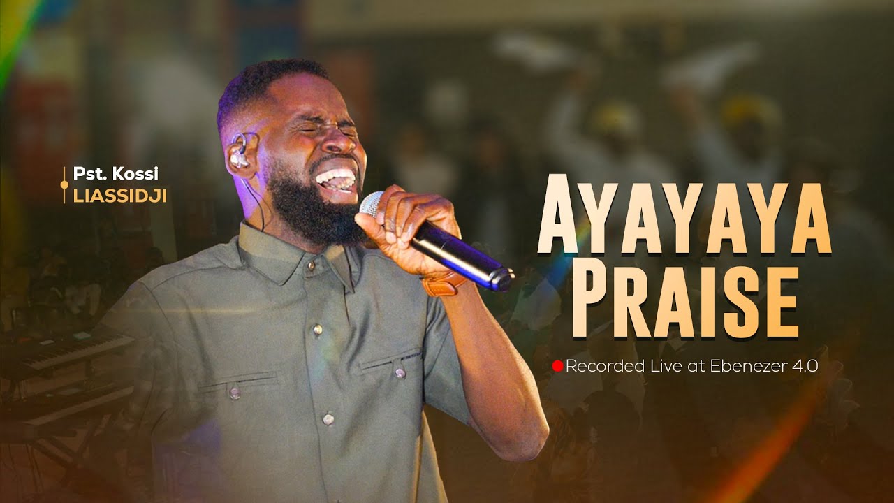 AYAYAYA PRAISE Medley 1 | Pasteur Kossi LIASSIDJI