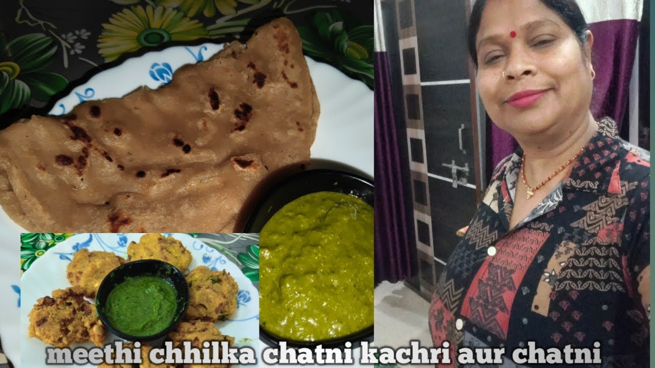 Meethi ,chhilka, chatni, kachri aur chatni